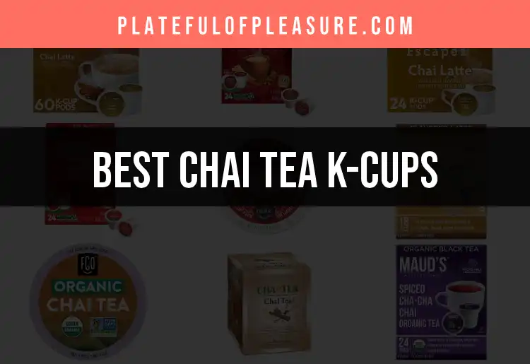 Tea K 15 Best Chai Tea K-Cups for a Cozy Brew