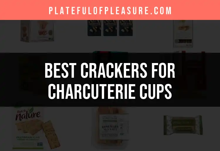 11 Perfect Crackers for Charcuterie Cups