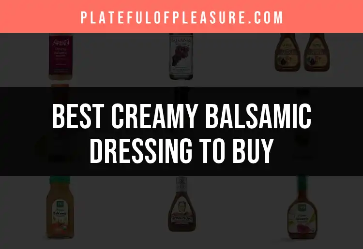13 Delightful Creamy Balsamic Dressings to Buy