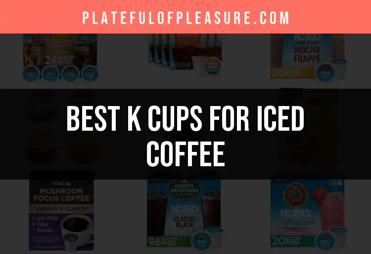 Top 10 K Cups for Iced Coffee You’ll Love featured