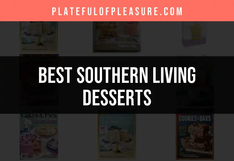13 Irresistible Southern Living Desserts You Must Try
